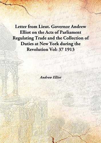 Stock image for Letter from Lieut. Governor Andrew Ellioton the Acts of Parliament Regulating Trade and the Collection of Duties at New York during the Revolution [HARDCOVER] for sale by Books Puddle