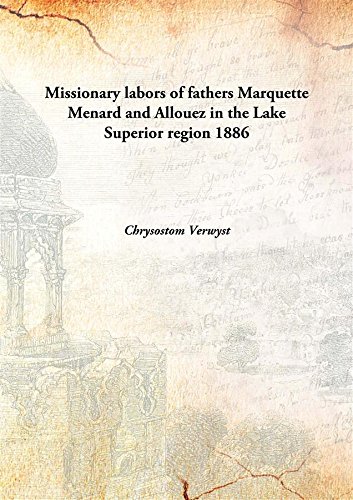 Imagen de archivo de Missionary labors of fathers MarquetteMenard and Allouez in the Lake Superior region [HARDCOVER] a la venta por Books Puddle