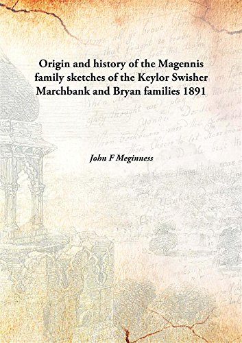 Beispielbild fr Origin and history of the Magennis familysketches of the Keylor Swisher Marchbank and Bryan families [HARDCOVER] zum Verkauf von Books Puddle