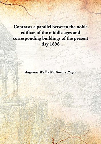 Beispielbild fr Contrastsa parallel between the noble edifices of the middle ages and corresponding buildings of the present day [HARDCOVER] zum Verkauf von Books Puddle