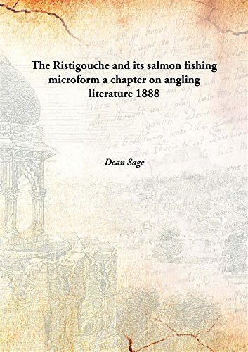 Stock image for The Ristigouche and its salmon fishing microforma chapter on angling literature [HARDCOVER] for sale by Books Puddle