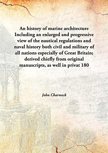Imagen de archivo de An history of marine architecture Including an enlarged and progressive view of the nautical regulations and naval history both civil and military of all nations especially of Great Britain;derived chiefly from original manuscripts, as well in privat [HARDCOVER] a la venta por Books Puddle