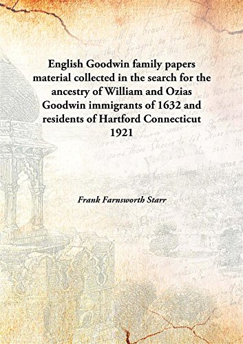 Stock image for English Goodwin family papersmaterial collected in the search for the ancestry of William and Ozias Goodwin immigrants of 1632 and residents of Hartford Connecticut [HARDCOVER] for sale by Books Puddle