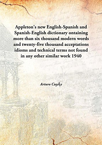 Stock image for Appleton's new English-Spanish and Spanish-English dictionaryontaining more than six thousand modern words and twenty-five thousand acceptations idioms and technical terms not found in any other similar work [HARDCOVER] for sale by Books Puddle