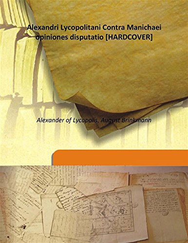 Stock image for Alexandri Lycopolitani Contra Manichaei opiniones disputatio [HARDCOVER] for sale by Books Puddle