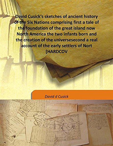 Beispielbild fr David Cusick's sketches of ancient history of the Six Nations comprising first a tale of the foundation of the great island now North America the two infants born and the creation of the universesecond a real account of the early settlers of Nort [HARDCOVER] zum Verkauf von Books Puddle