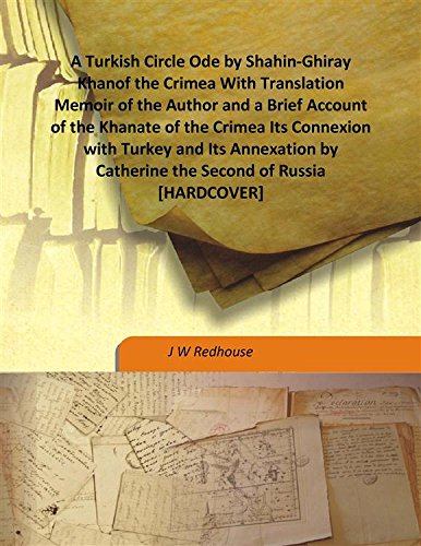 Stock image for A Turkish Circle Ode by Shahin-Ghiray Khanof the Crimea With Translation Memoir of the Author and a Brief Account of the Khanate of the Crimea Its Connexion with Turkey and Its Annexation by Catherine the Second of Russia [HARDCOVER] for sale by Books Puddle