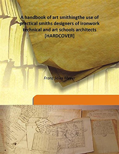 Beispielbild fr A handbook of art smithingthe use of practical smiths designers of ironwork technical and art schools architects [HARDCOVER] zum Verkauf von Books Puddle