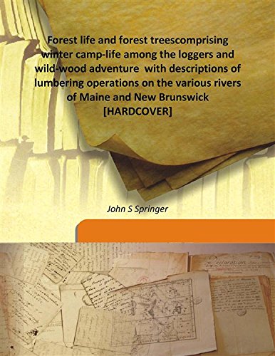 Beispielbild fr Forest life and forest treescomprising winter camp-life among the loggers and wild-wood adventure with descriptions of lumbering operations on the various rivers of Maine and New Brunswick [HARDCOVER] zum Verkauf von Books Puddle