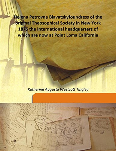 Stock image for Helena Petrovna Blavatskyfoundress of the original Theosophical Society in New York 1875 the international headquarters of which are now at Point Loma California [HARDCOVER] for sale by Books Puddle