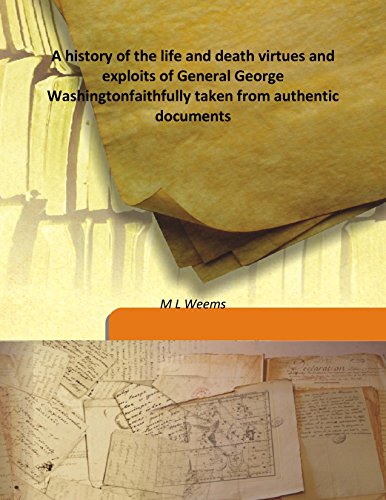 Beispielbild fr A history of the life and death virtues and exploits of General George Washingtonfaithfully taken from authentic documents [HARDCOVER] zum Verkauf von Books Puddle