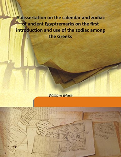 Stock image for A dissertation on the calendar and zodiac of ancient Egyptremarks on the first introduction and use of the zodiac among the Greeks [HARDCOVER] for sale by Books Puddle