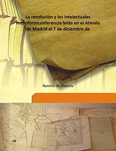 Imagen de archivo de La revoluci&Atilde;&sup3;n y los intelectuales microformconferencia leida en el Aten&Atilde;&copy;o de Madrid el 7 de diciembre de [HARDCOVER] a la venta por Books Puddle