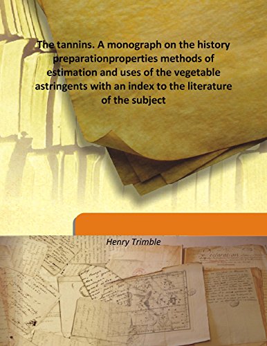 9789333177009: The tannins. A monograph on the history preparation properties methods of estimation and uses of the vegetable astringents with an index to the literature of the subject Volume 1 1892 [Hardcover]