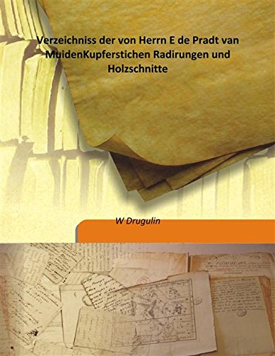 Stock image for Verzeichniss der von Herrn E de Pradt van MuidenKupferstichen Radirungen und Holzschnitte [HARDCOVER] for sale by Books Puddle