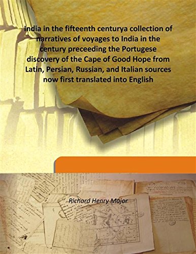 Beispielbild fr India in the fifteenth centurya collection of narratives of voyages to India in the century preceeding the Portugese discovery of the Cape of Good Hope from Latin, Persian, Russian, and Italian sources now first translated into English [HARDCOVER] zum Verkauf von Books Puddle