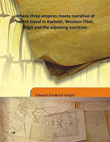 Stock image for Where three empires meeta narrative of recent travel in Kashmir, Western Tibet, Gilgit and the adjoining countries [HARDCOVER] for sale by Books Puddle