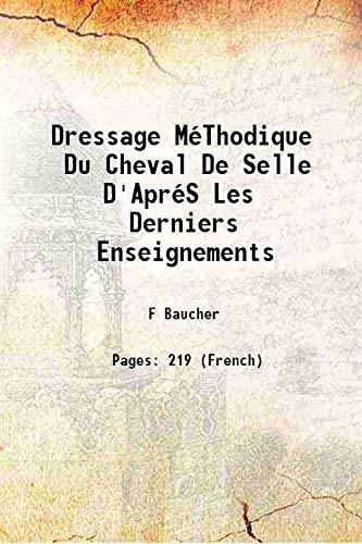 Beispielbild fr Dressage m&eacute;thodique du cheval de selle d'apr&eacute;s les derniers enseignements zum Verkauf von Books Puddle