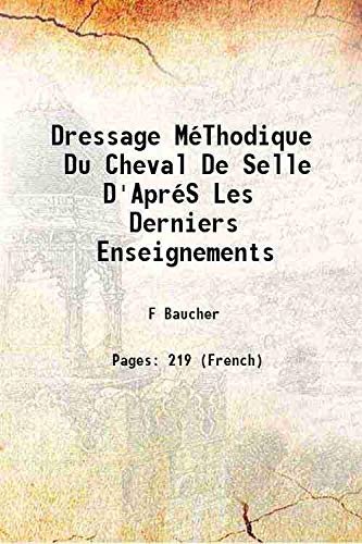 Stock image for Dressage m&eacute;thodique du cheval de selle d'apr&eacute;s les derniers enseignements for sale by Books Puddle