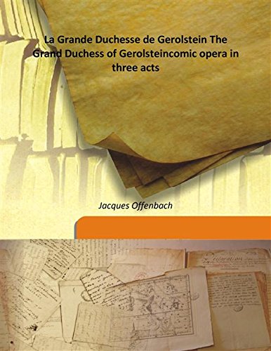 Stock image for La Grande Duchesse de Gerolstein The Grand Duchess of Gerolsteincomic opera in three acts [HARDCOVER] for sale by Books Puddle