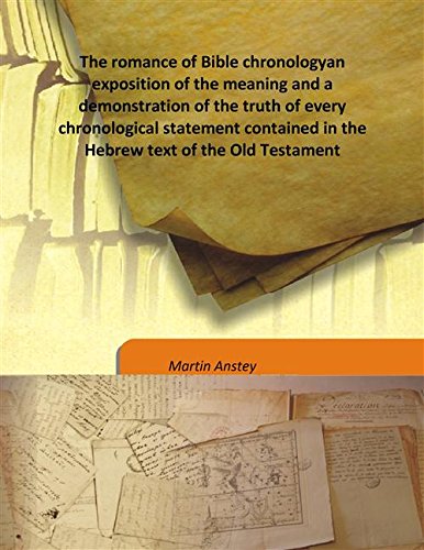 Stock image for The romance of Bible chronologyan exposition of the meaning and a demonstration of the truth of every chronological statement contained in the Hebrew text of the Old Testament [HARDCOVER] for sale by Books Puddle