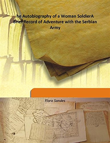 Beispielbild fr he Autobiography of a Woman SoldierA Brief Record of Adventure with the Serbian Army [HARDCOVER] zum Verkauf von Books Puddle