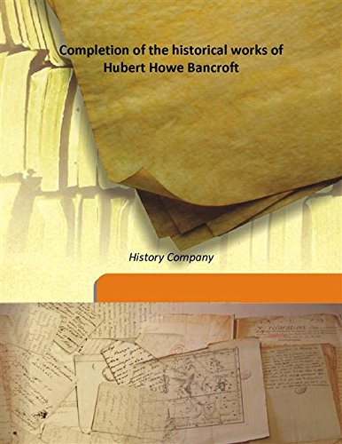 Stock image for Completion of the historical works of Hubert Howe Bancroft [HARDCOVER] for sale by Books Puddle