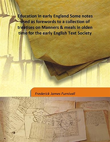 Imagen de archivo de Education in early England Some notes used as forewords to a collection of treatises on Manners & meals in olden time for the early English Text Society 1867 [Hardcover] a la venta por Books Puddle