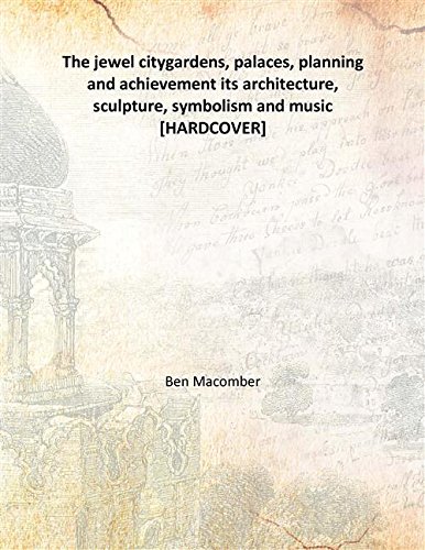 Stock image for The jewel citygardens, palaces, planning and achievement its architecture, sculpture, symbolism and music [HARDCOVER] for sale by Books Puddle