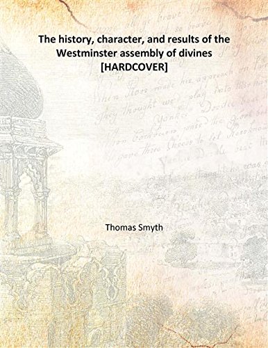 Imagen de archivo de The history, character, and results of the Westminster assembly of divines a la venta por Books Puddle