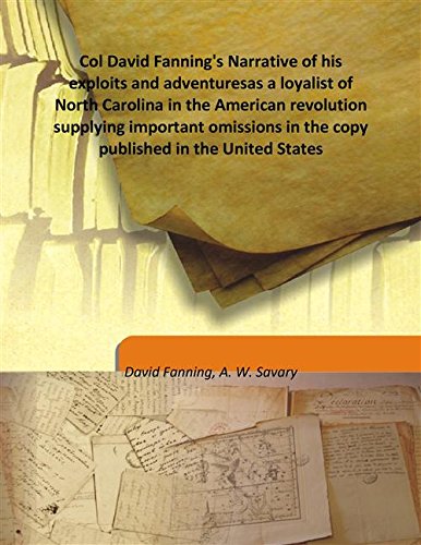 Stock image for Col David Fanning's Narrative of his exploits and adventuresas a loyalist of North Carolina in the American revolution supplying important omissions in the copy published in the United States [HARDCOVER] for sale by Books Puddle