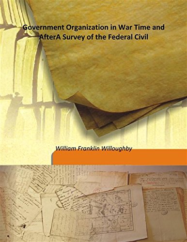 Stock image for Government Organization in War Time and AfterA Survey of the Federal Civil [HARDCOVER] for sale by Books Puddle