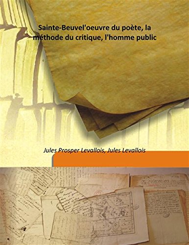 Beispielbild fr Sainte-Beuvel'oeuvre du po&Atilde;&scaron;te, la m&Atilde;&copy;thode du critique, l'homme public [HARDCOVER] zum Verkauf von Books Puddle