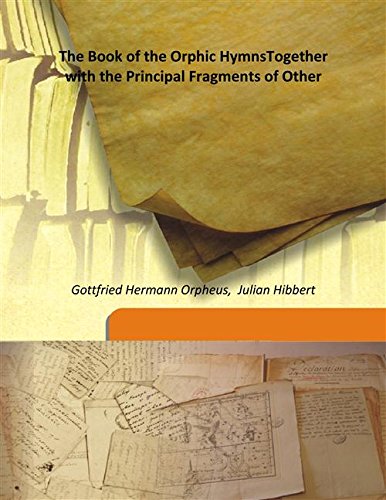 Imagen de archivo de The Book of the Orphic HymnsTogether with the Principal Fragments of Other [HARDCOVER] a la venta por Books Puddle