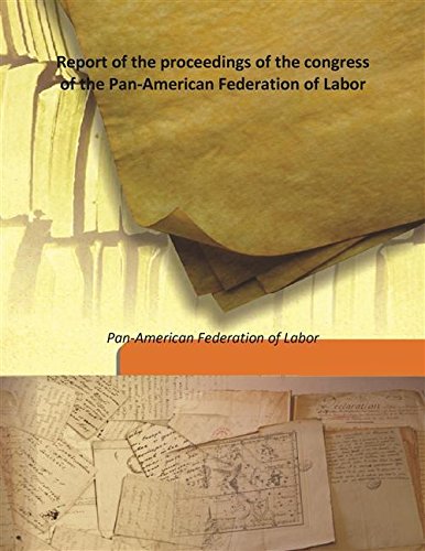 Stock image for Report of the proceedings of the congress of the Pan-American Federation of Labor [HARDCOVER] for sale by Books Puddle