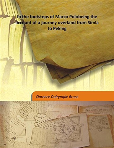 Imagen de archivo de In the footsteps of Marco Polobeing the account of a journey overland from Simla to Peking [HARDCOVER] a la venta por Books Puddle
