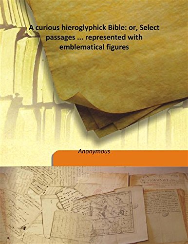 Stock image for A curious hieroglyphick Bible: or, Select passages . represented with emblematical figures [HARDCOVER] for sale by Books Puddle