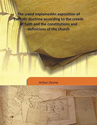 Stock image for The creed explainedAn exposition of Catholic doctrine according to the creeds of faith and the constitutions and definitions of the church [HARDCOVER] for sale by Books Puddle