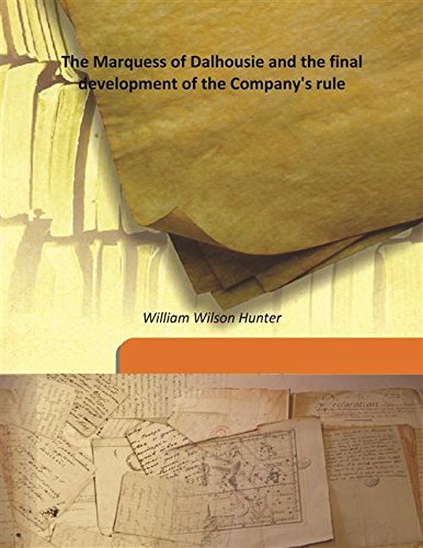 Imagen de archivo de The Marquess of Dalhousie and the final development of the Company's rule [HARDCOVER] a la venta por Books Puddle