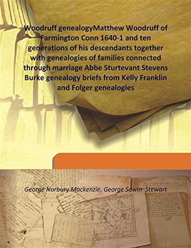 Beispielbild fr Woodruff genealogyMatthew Woodruff of Farmington Conn 1640-1 and ten generations of his descendants together with genealogies of families connected through marriage Abbe Sturtevant Stevens Burke genealogy briefs from Kelly Franklin and Folger genealogies [HARDCOVER] zum Verkauf von Books Puddle