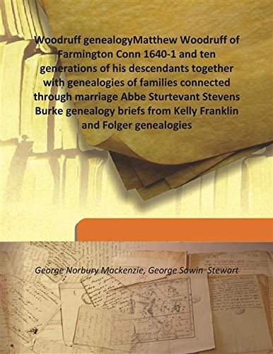 9789333196185: Woodruff genealogy Matthew Woodruff of Farmington Conn 1640-1 and ten generations of his descendants together with genealogies of families connected through marriage Abbe Sturtevant Stevens Burke genealogy briefs from Kelly Franklin and Folger geneal