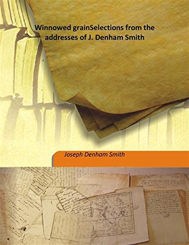 9789333199056: Winnowed grain Selections from the addresses of J. Denham Smith 1862 [Hardcover]