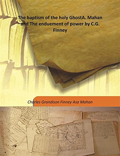 Imagen de archivo de The baptism of the holy GhostA. Mahan and The enduement of power by C.G. Finney [HARDCOVER] a la venta por Books Puddle