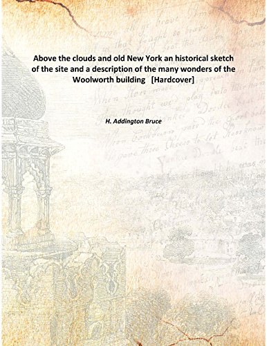 Imagen de archivo de Above the clouds and old New York an historical sketch of the site and a description of the many wonders of the Woolworth building [HARDCOVER] a la venta por Books Puddle