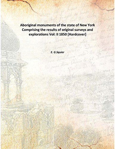 9789333301848: Aboriginal monuments of the state of New York Comprising the results of original surveys and explorations Volume II 1850 [Hardcover]