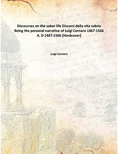 Beispielbild fr Discourses on the sober lifeDiscorsi della vita sobria Being the personal narrative of Luigi Cornaro 1467-1566 A. D [HARDCOVER] zum Verkauf von Books Puddle