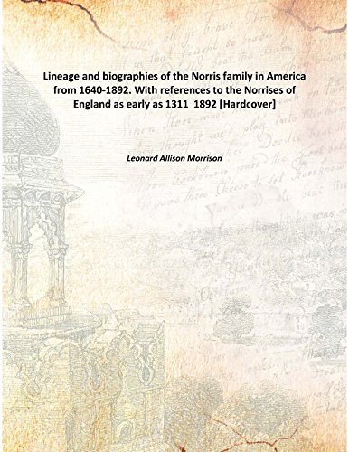 Stock image for Lineage and biographies of the Norris family in America from 1640-1892. With references to the Norrises of England as early as 1311 [HARDCOVER] for sale by Books Puddle