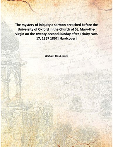 Stock image for The mystery of iniquitya sermon preached before the University of Oxford in the Church of St. Mary-the-Virgin on the twenty-second Sunday after Trinity Nov. 17, 1867 [HARDCOVER] for sale by Books Puddle