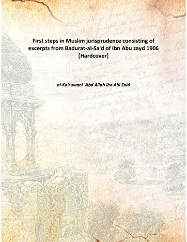 Stock image for First steps in Muslim jurisprudenceconsisting of excerpts from Badurat-al-Sa'd of Ibn Abu zayd [HARDCOVER] for sale by Books Puddle