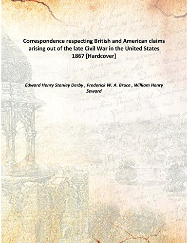 Stock image for Correspondence respecting British and American claims arising out of the late Civil War in the United States [HARDCOVER] for sale by Books Puddle
